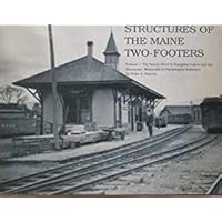 Structures of the Maine Two-Footers : Volume 1 : The Sandy River & Rangeley Lakes and the Wiscasset, Waterville & Farmington Railways