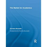 The Market for Academics (Studies in Higher Education) The Market for Academics (Studies in Higher Education) Kindle Paperback