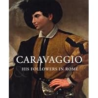 Caravaggio and His Followers in Rome Caravaggio and His Followers in Rome Paperback Hardcover