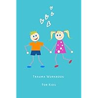 Trauma Workbook For Kids: Brain, mind and body tools for young children to help in healing bad memories and recover from traumatic experiences.