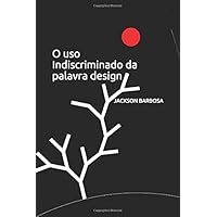 O uso Indiscriminado da palavra design (Portuguese Edition) O uso Indiscriminado da palavra design (Portuguese Edition) Paperback