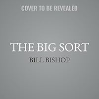 The Big Sort: Why the Clustering of Like-Minded American is Tearing Us Apart The Big Sort: Why the Clustering of Like-Minded American is Tearing Us Apart Paperback Audible Audiobook Kindle Hardcover Audio CD