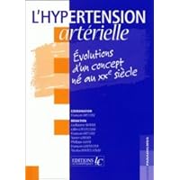 L'hypertension artérielle. : Evolutions d'un concept né au XXe siècle L'hypertension artérielle. : Evolutions d'un concept né au XXe siècle Paperback