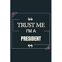Trust Me I'm A President: Blank Lined Journal Notebook gift For President
