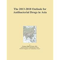 The 2013-2018 Outlook for Antibacterial Drugs in Asia