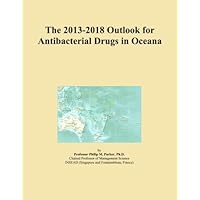 The 2013-2018 Outlook for Antibacterial Drugs in Oceana