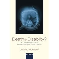 Death or Disability?: The 'Carmentis Machine' and decision-making for critically ill children Death or Disability?: The 'Carmentis Machine' and decision-making for critically ill children Paperback Hardcover
