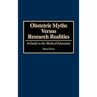 Obstetric Myths Versus Research Realities: A Guide to the Medical Literature Obstetric Myths Versus Research Realities: A Guide to the Medical Literature Kindle Hardcover Paperback