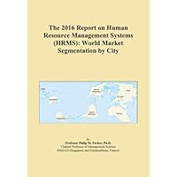 The 2016 Report on Human Resource Management Systems (HRMS): World Market Segmentation by City