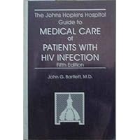 The Johns Hopkins Hospital Guide to Medical Care of Patients with HIV Infection