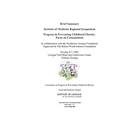 Progress in Preventing Childhood Obesity: Focus on Communities - Brief Summary: Institute of Medicine Regional Symposium Progress in Preventing Childhood Obesity: Focus on Communities - Brief Summary: Institute of Medicine Regional Symposium Kindle Paperback