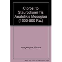 Cipros: To Staurodromi Tis Anatolikis Mesogiou (1600-500 P.X.) (Greek Edition)