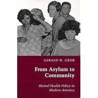 From Asylum to Community: Mental Health Policy in Modern America (Princeton Legacy Library, 1217) From Asylum to Community: Mental Health Policy in Modern America (Princeton Legacy Library, 1217) Hardcover Paperback