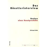 Das Künstlerinterview: Analyse eines Kunstprodukts (Kunstgeschichten der Gegenwart) (German Edition)