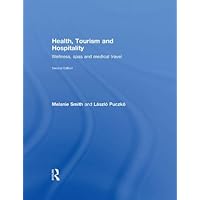 Health, Tourism and Hospitality: Spas, Wellness and Medical Travel Health, Tourism and Hospitality: Spas, Wellness and Medical Travel Kindle Hardcover Paperback