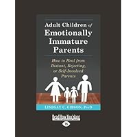 Adult Children of Emotionally Immature Parents: How to Heal from Distant, Rejecting, or Self-Involved Parents Adult Children of Emotionally Immature Parents: How to Heal from Distant, Rejecting, or Self-Involved Parents Paperback