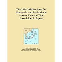 The 2016-2021 Outlook for Household and Institutional Aerosol Flea and Tick Insecticides in Japan
