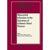 Myocardial Infarction in the Spectrum of Ischemic Heart Disease Myocardial Infarction in the Spectrum of Ischemic Heart Disease Hardcover