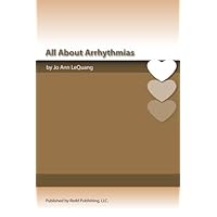All About Arrhythmias: Cardiac Rhythm Disorders All About Arrhythmias: Cardiac Rhythm Disorders Paperback