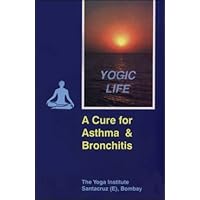 Yogic Life A Cure for Asthma & Bronchitis Yogic Life A Cure for Asthma & Bronchitis Paperback