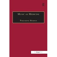 Music as Medicine: The History of Music Therapy Since Antiquity Music as Medicine: The History of Music Therapy Since Antiquity Paperback Kindle Hardcover