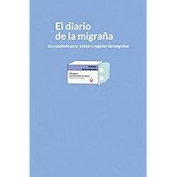 El Diario de la Migraña: Registra y controla tus migrañas. Anota la duración, los síntomas, las causa, el tratamiento. (Spanish Edition)