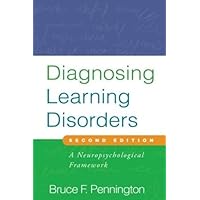 Diagnosing Learning Disorders, Second Edition: A Neuropsychological Framework Diagnosing Learning Disorders, Second Edition: A Neuropsychological Framework Hardcover