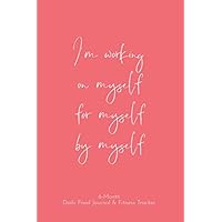 I'm Working On Myself. 6-Month Daily Food Journal and Fitness Tracker: 6-Month Log to help you achieve your weight loss and fitness goals I'm Working On Myself. 6-Month Daily Food Journal and Fitness Tracker: 6-Month Log to help you achieve your weight loss and fitness goals Paperback