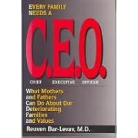 Every Family Needs a C.E.O.: What Mothers and Fathers Can Do About Our Deteriorating Families and Values Every Family Needs a C.E.O.: What Mothers and Fathers Can Do About Our Deteriorating Families and Values Hardcover