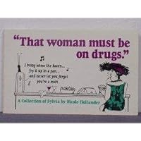 That Woman Must Be on Drugs That Woman Must Be on Drugs Paperback