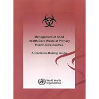 Management of Solid Health-care Waste at Primary Health Care Centres: A Decision-making Guide
