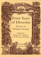 Forty Years of Diversity: Essays on Colonial Georgia (Wormsloe Foundation Publication Ser.)