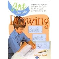 Art for Kids: Drawing: The Only Drawing Book You'll Ever Need to Be the Artist You've Always Wanted to Be Art for Kids: Drawing: The Only Drawing Book You'll Ever Need to Be the Artist You've Always Wanted to Be Hardcover