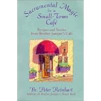 Sacramental Magic In A Small-town Cafe: Recipes And Stories From Brother Juniper's Cafe Sacramental Magic In A Small-town Cafe: Recipes And Stories From Brother Juniper's Cafe Hardcover Paperback