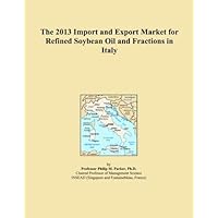 The 2013 Import and Export Market for Refined Soybean Oil and Fractions in Italy