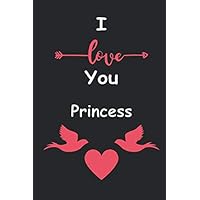 I Love You Princess: Love relationship apprecition birthday gift / Friendship gift / Valentine gift / Lined Notebook / Journal Gift, 110 Pages, 6x9, Soft Cover, Matte Finish