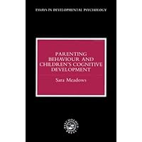 Parenting Behaviour and Children's Cognitive Development (Essays in Developmental Psychology) Parenting Behaviour and Children's Cognitive Development (Essays in Developmental Psychology) Hardcover Kindle Paperback