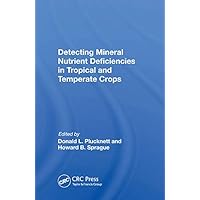 Detecting Mineral Nutrient Deficiencies In Tropical And Temperate Crops Detecting Mineral Nutrient Deficiencies In Tropical And Temperate Crops Kindle Hardcover Paperback
