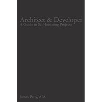 Architect & Developer: A Guide to Self-Initiating Projects Architect & Developer: A Guide to Self-Initiating Projects Paperback Kindle