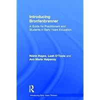 Introducing Bronfenbrenner: A Guide for Practitioners and Students in Early Years Education (Introducing Early Years Thinkers) Introducing Bronfenbrenner: A Guide for Practitioners and Students in Early Years Education (Introducing Early Years Thinkers) Hardcover Paperback