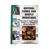 Natural Cures and Gentle Medicines (That Work Better Than Dangerous Drugs or Risky Surgery) Natural Cures and Gentle Medicines (That Work Better Than Dangerous Drugs or Risky Surgery) Hardcover