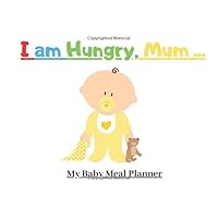 I am hungry, mum ...: My baby meal planner