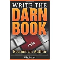 Write the Darn Book: Be An Author (How to Write a Book Series)