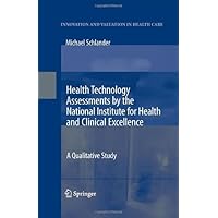 Health Technology Assessments by the National Institute for Health and Clinical Excellence: A Qualitative Study (Innovation and Valuation in Health Care) Health Technology Assessments by the National Institute for Health and Clinical Excellence: A Qualitative Study (Innovation and Valuation in Health Care) Kindle Hardcover Paperback