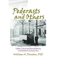 Pederasts and Others: Urban Culture and Sexual Identity in Nineteenth-Century Paris Pederasts and Others: Urban Culture and Sexual Identity in Nineteenth-Century Paris Hardcover Kindle Paperback