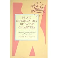 Pelvic Inflammatory Disease and Chlamydia: A Guide to Causes, Treatment and Prevention