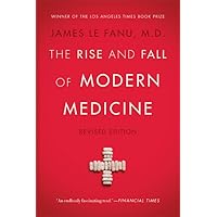 The Rise and Fall of Modern Medicine: Revised Edition The Rise and Fall of Modern Medicine: Revised Edition Paperback Kindle