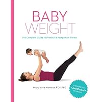 Baby Weight: The Complete Guide to Prenatal and Postpartum Fitness Baby Weight: The Complete Guide to Prenatal and Postpartum Fitness Kindle Paperback