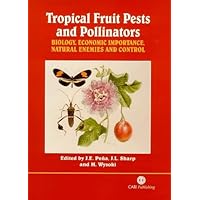 Tropical Fruit Pests and Pollinators: Biology, Economic Importance, Natural Enemies and Control Tropical Fruit Pests and Pollinators: Biology, Economic Importance, Natural Enemies and Control Hardcover