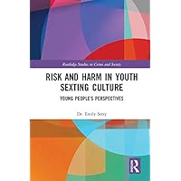 Risk and Harm in Youth Sexting: Young People’s Perspectives (Routledge Studies in Crime and Society) Risk and Harm in Youth Sexting: Young People’s Perspectives (Routledge Studies in Crime and Society) Kindle Hardcover Paperback